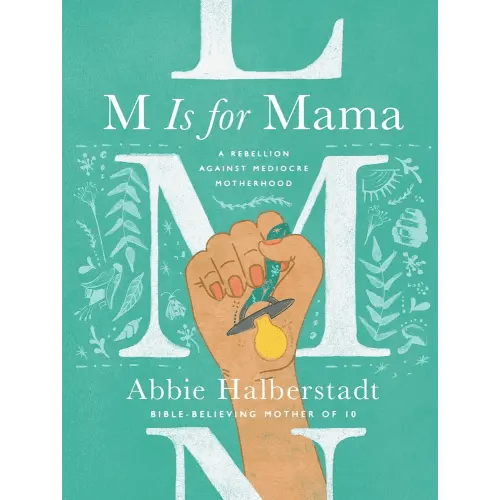 M Is for Mama: A Rebellion Against Mediocre Motherhood