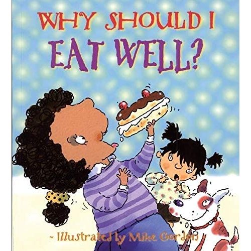 Why Should I Eat Well? (Why Should I? Books): Llewellyn, Claire, Gordon, Mike: 9780764132179: Amazon.com: Books