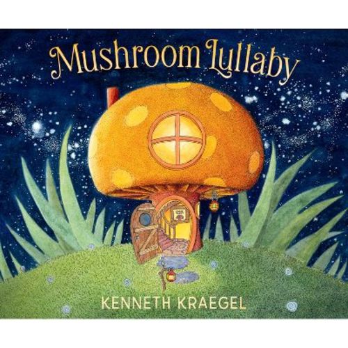 Mushroom Lullaby - by Kenneth Kraegel (Board Book)