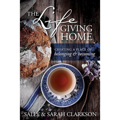 The Lifegiving Home: Creating a Place of Belonging and Becoming