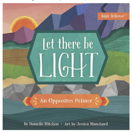 Let There Be Light: An Opposites Primer (Baby Believer)