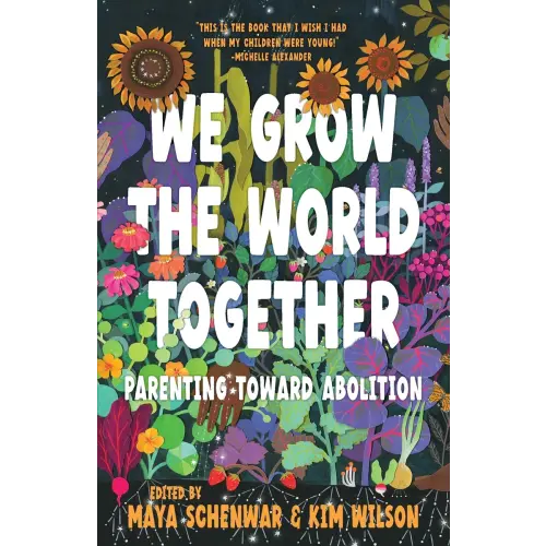 We Grow the World Together a book by Maya Schenwar and Kim Wilson - Bookshop.org US