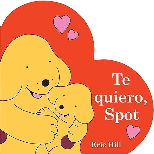 Te quiero, Spot (I Love You, Spot Spanish Edition) Board book – December 10, 2024