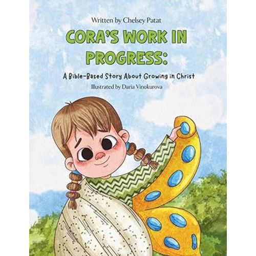 Cora's Work in Progress: A Bible-Based Story About Growing in Christ (The Cora Collection)
