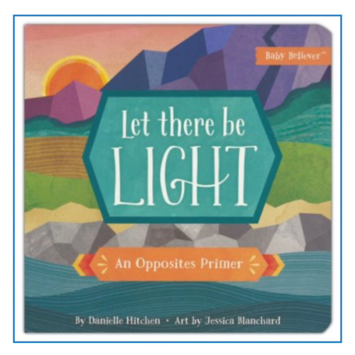 Let There Be Light: An Opposites Primer: Danielle Hitchen Illustrated By: Jessica Blanchard: 9780736972369 - Christianbook.com