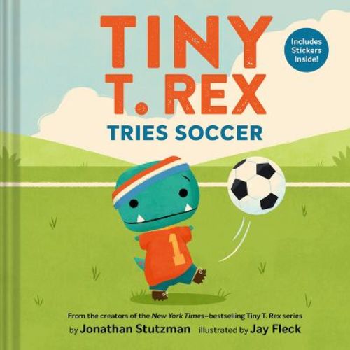 Tiny T. Rex Tries Soccer - (Tiny T Rex) by Jonathan Stutzman (Hardcover)