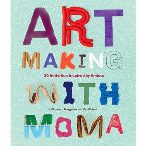 Art Making with MoMA: 20 Activities for Kids Inspired by Artists at The Museum of Modern Art