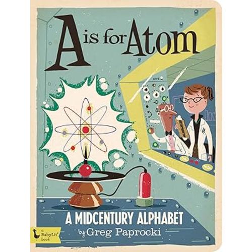 A Is for Atom: A Midcentury Alphabet (Alphabet Primers)