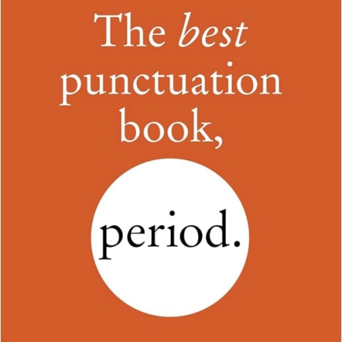 The Best Punctuation Book, Period: A Comprehensive Guide for Every Writer, Editor, Student, and Businessperson