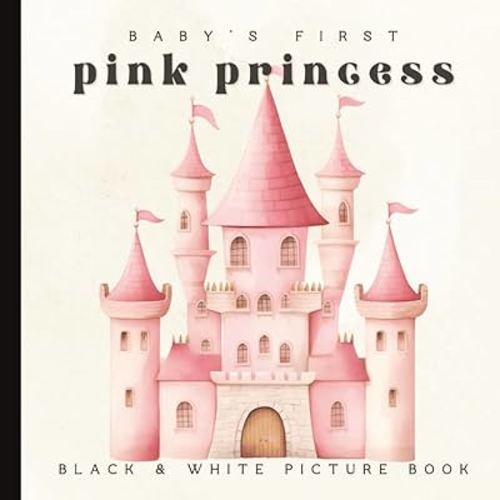 Baby’s First Pink Princess Book: A High-Contrast Black and White Book for Newborns and Infants: Adorable Princess-Themed Pictures for Early Visual ... Development | Ages 0–12 Months | 6 x 6 inches