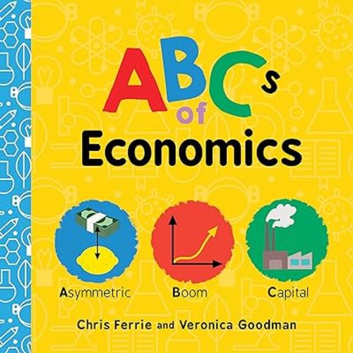 ABC de la economía: explicaciones simples de conceptos complejos como la oferta, la demanda, el capital y más para niños pequeños y niños