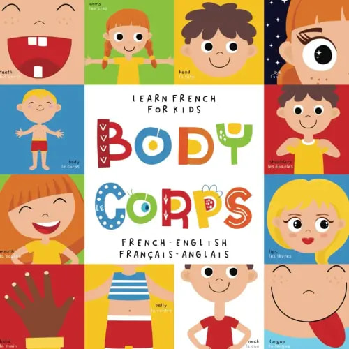 Learn French for Kids Body Le Corps French - English Français - Anglais: Language Learning Bilingual Book for Children Imagier Pour Enfants Bilingues