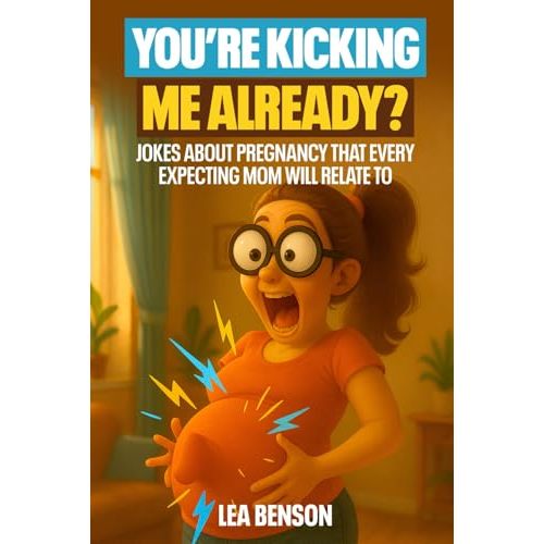 You’re Kicking Me Already?: Jokes About Pregnancy Every Expecting Mom Will Relate To