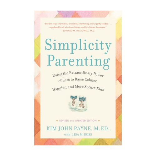 Simplicity Parenting - by Kim John Payne & Lisa M Ross (Paperback)