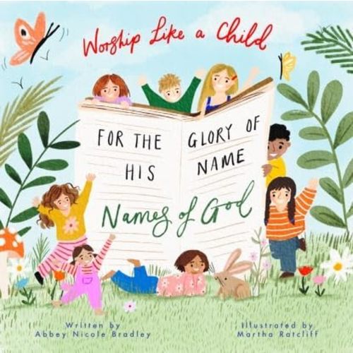For the Glory of His Name: Names of God (Worship Like a Child) Board book – November 19, 2024