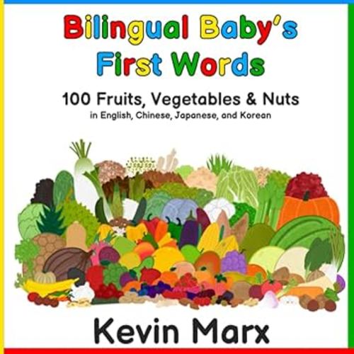 Bilingual Baby's First Words: 100 Fruits, Vegetables & Nuts in English, Chinese, Japanese, and Korean