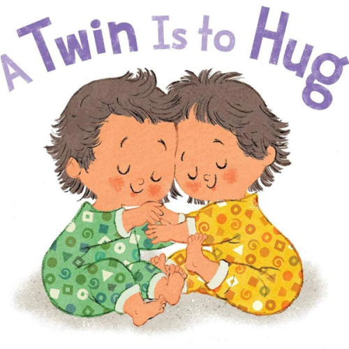 A Twin Is to Hug: A Picture Book to Celebrate Twin Siblings
