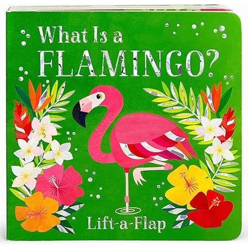 What Is a Flamingo? Board book – Lift the flap, June 2, 2020