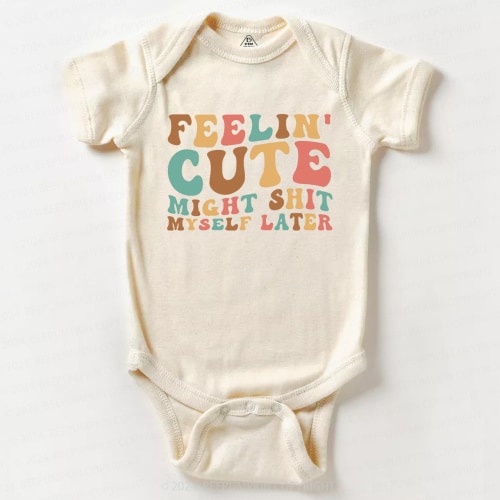 Funny Colorful Feelin' Cute Might Shit Baby Bodysuit 7