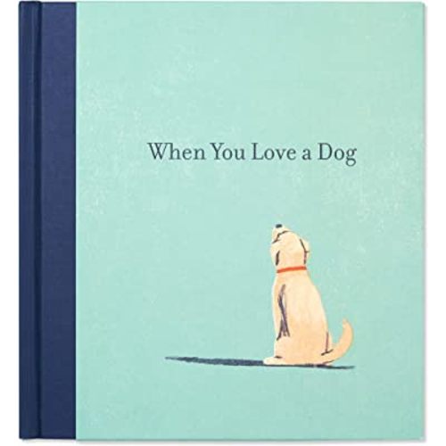 When You Love a Dog — A gift book for dog owners and dog lovers everywhere.