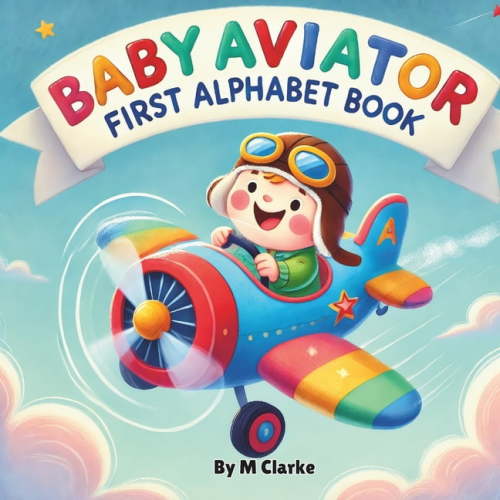Baby Aviator Baby Aviator First Alphabet Book: Soaring Through the Alphabet with Fun Aviation Terms, (Paperback)