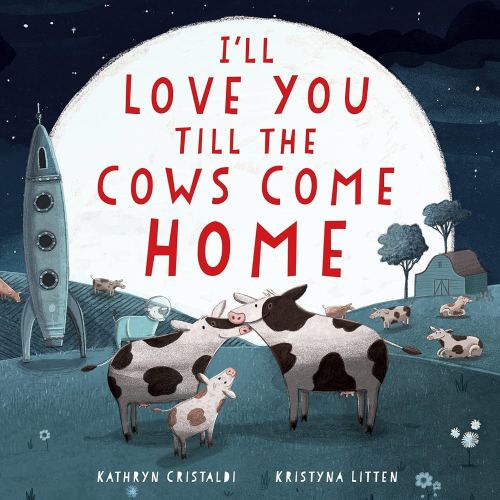 I'll Love You Till the Cows Come Home Padded: A Tender and Funny Book for Kids (Ages 4-8) About Unconditional Family Love ― A Mother's Day Gift