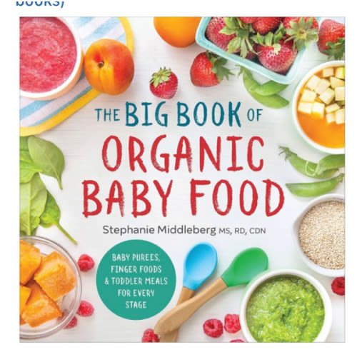 The Big Book of Organic Baby Food: Baby Purées, Finger Foods, and Toddler Meals For Every Stage (Organic Foods for Baby and Toddler)