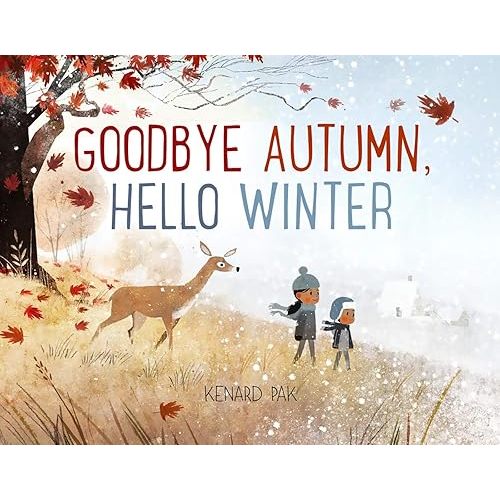 Goodbye Autumn, Hello Winter (Kenard Pak's Changing Seasons) Hardcover – Picture Book, September 5, 2017