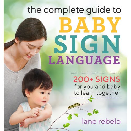 The Complete Guide to Baby Sign Language: 200+ Signs for You and Baby to Learn Together | Barnes & Noble®