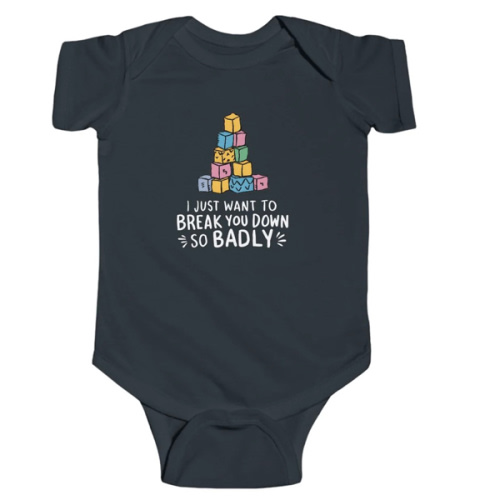 I Just Want to Break You Down So Badly - Onesie – ElderEmo.com