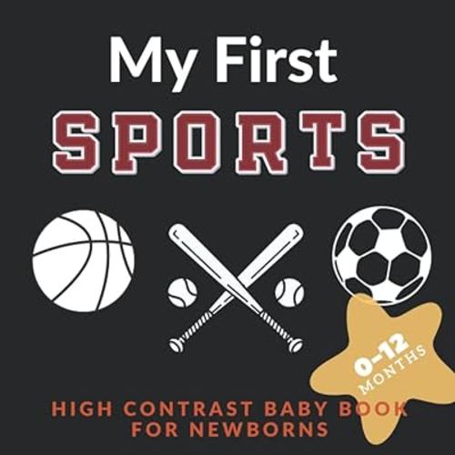 My First Sports High Contrast Book For Neborns 0-12 Monts: Black and White Sports Images, Visual Sensory Pictures, Simple Black And White