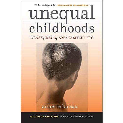 Unequal Childhoods: Class, Race, and Family Life, 2nd Edition with an Update a Decade Later