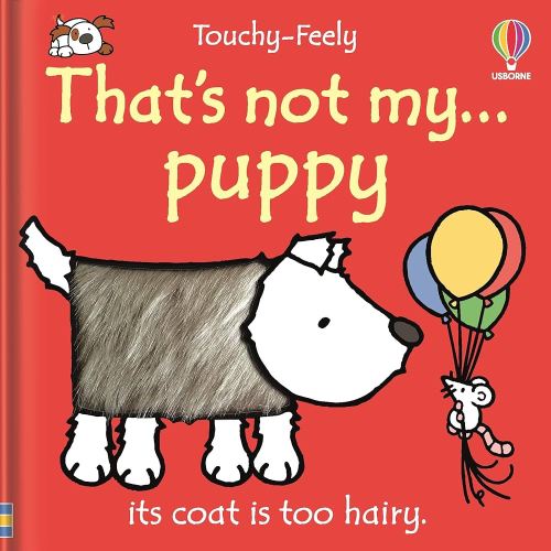 That's not my puppy: An Interactive, Sensory Touchy-Feely Book Featuring Animals with Tactile Patches for Babies and Toddlers (THAT'S NOT MY�, 12)