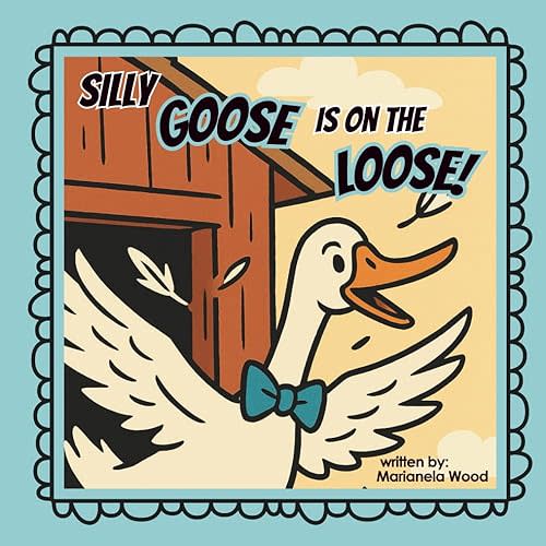 Silly Goose is on the Loose!: A Rhyming Funny Farm Animal Adventure Picture Book for Kids Ages 3–6 - Big Energy and Big Feelings That’ll Make Kids Giggle and Wiggle Paperback – July 11, 2025