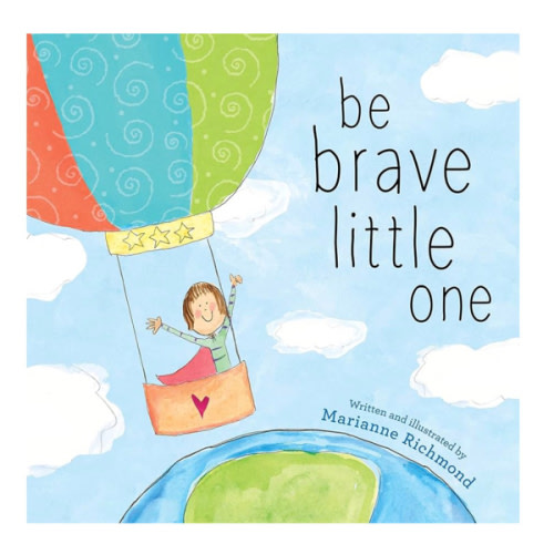 Be Brave Little One: An Inspiring Book About Courage For Babies, Baby Showers, Graduation, And More