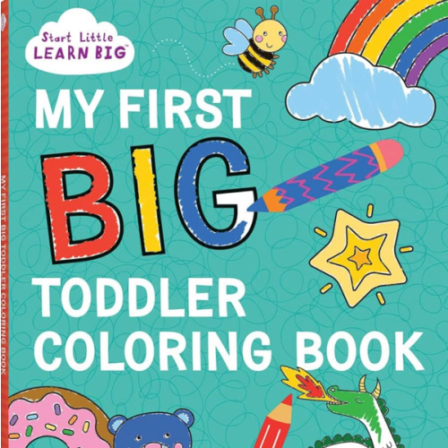 My First BIG Toddler Coloring Book with 128 Perforated Pages of Fun Coloring Scenes Including Animals, Unicorns, Dinosaurs, Mermaids, Castles, Trucks, and More! (Start Little Learn Big Series)