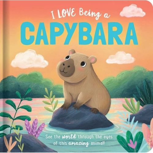 I Love Being a Capybara: Padded Board Book - (Story Time) by Em Bruce