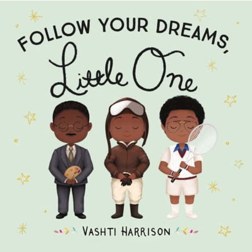 Vashti Harrison’s Little Ones: Follow Your Dreams, Little One (Board book)