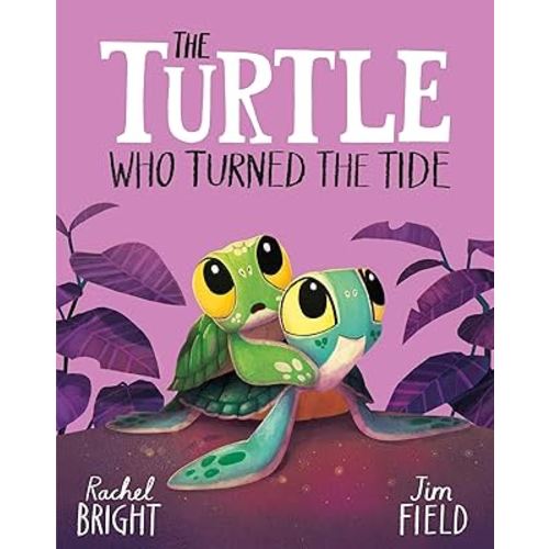The Turtle Who Turned the Tide: From The World of Rachel Bright & Jim Field