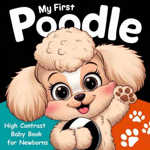 My first Poodle High Contrast Baby Book for Newborns 0-12 Months: Simple Black and White Puddles Dog Themed Pictures To Develop Infant Eyesight | ... (Dog Breeds High Contrast Baby Collection)
