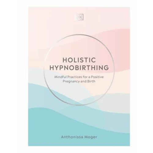 Pre-Owned Holistic Hypnobirthing: Mindful Practices for a Positive Pregnancy and Birth (Hardcover) 0744026857 9780744026856