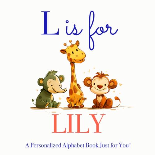 L is for Lily: A Personalized Alphabet Book Just for You!