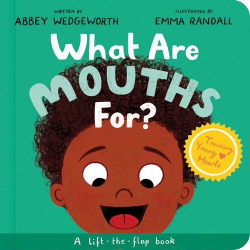 What Are Mouths For? Board Book - (Training Young Hearts) by Abbey Wedgeworth