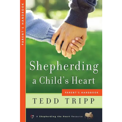 Shepherding a Child's Heart: Parent's Handbook