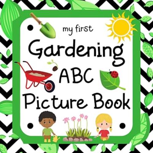 My First Gardening ABC Picture Book: 8.5" x 8.5" Gardening Alphabet Book for Toddlers, Babies & Young Children, Gardening Baby Book, Kids Gardening ... Preschool Gardening Books (28 Pages)