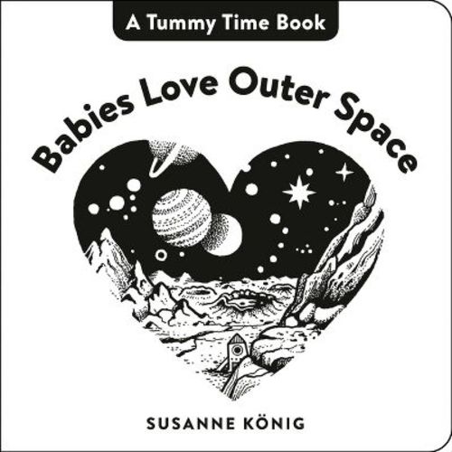 Babies Love Outer Space - (Tummy Time Book, a) by Susanne König (Board Book)