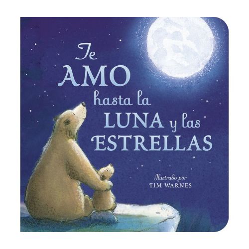 Te Amo Hasta La Luna Y Las Estrellas (I Love You to the Moon and Back - Spanish Edition) - by Amelia Hepworth (Board Book)