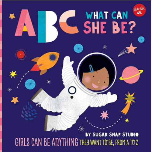 ABC for Me: ABC What Can She Be?: Girls can be anything they want to be, from A to Z (Volume 5)