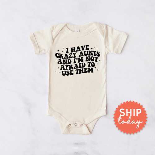 I Have Crazy Aunts and I’m Not Afraid to Use Them Onesies® Brand, Cute Auntie Bodysuit, Funny Aunt Baby Shower Gift, (BC-FAM252)