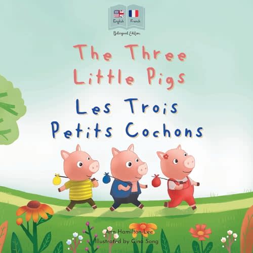 The Three Little Pigs - Les Trois Petits Cochons: A Bilingual French-English Fairy Tale for Kids | English-French Edition (Bilingual French - English Fairy Tales)